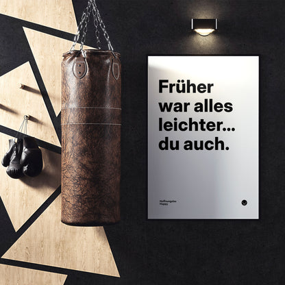 Poster mit Spruch Früher war alles leichter du auch – HoffnungslosHappy