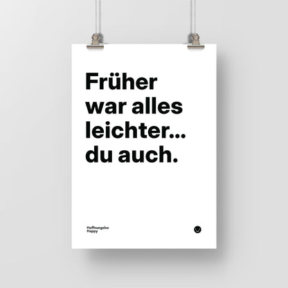 Früher war alles leichter... du auch. – Poster mit Spruch