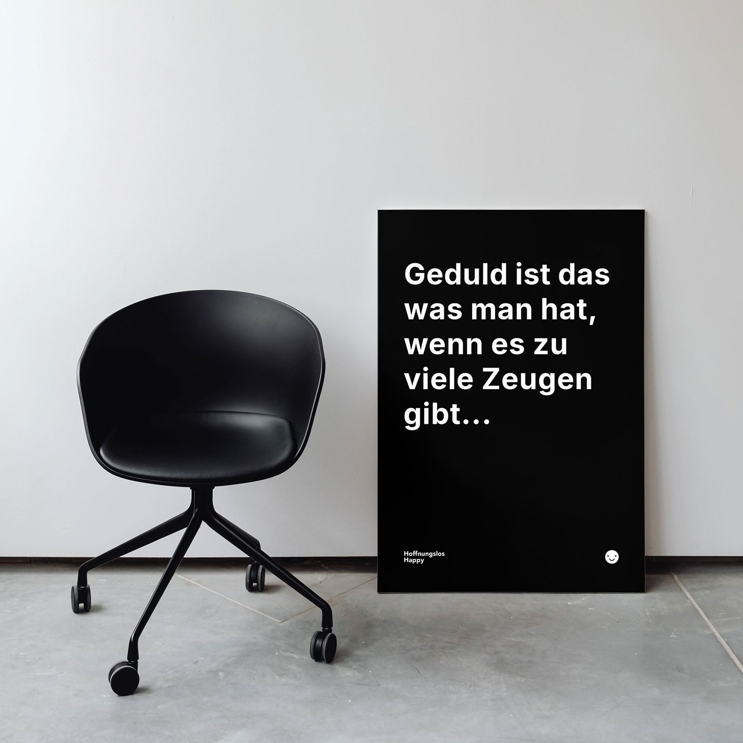 Geduld ist das was man hat, wenn es zu viele Zeugen gibt... – Poster mit Spruch