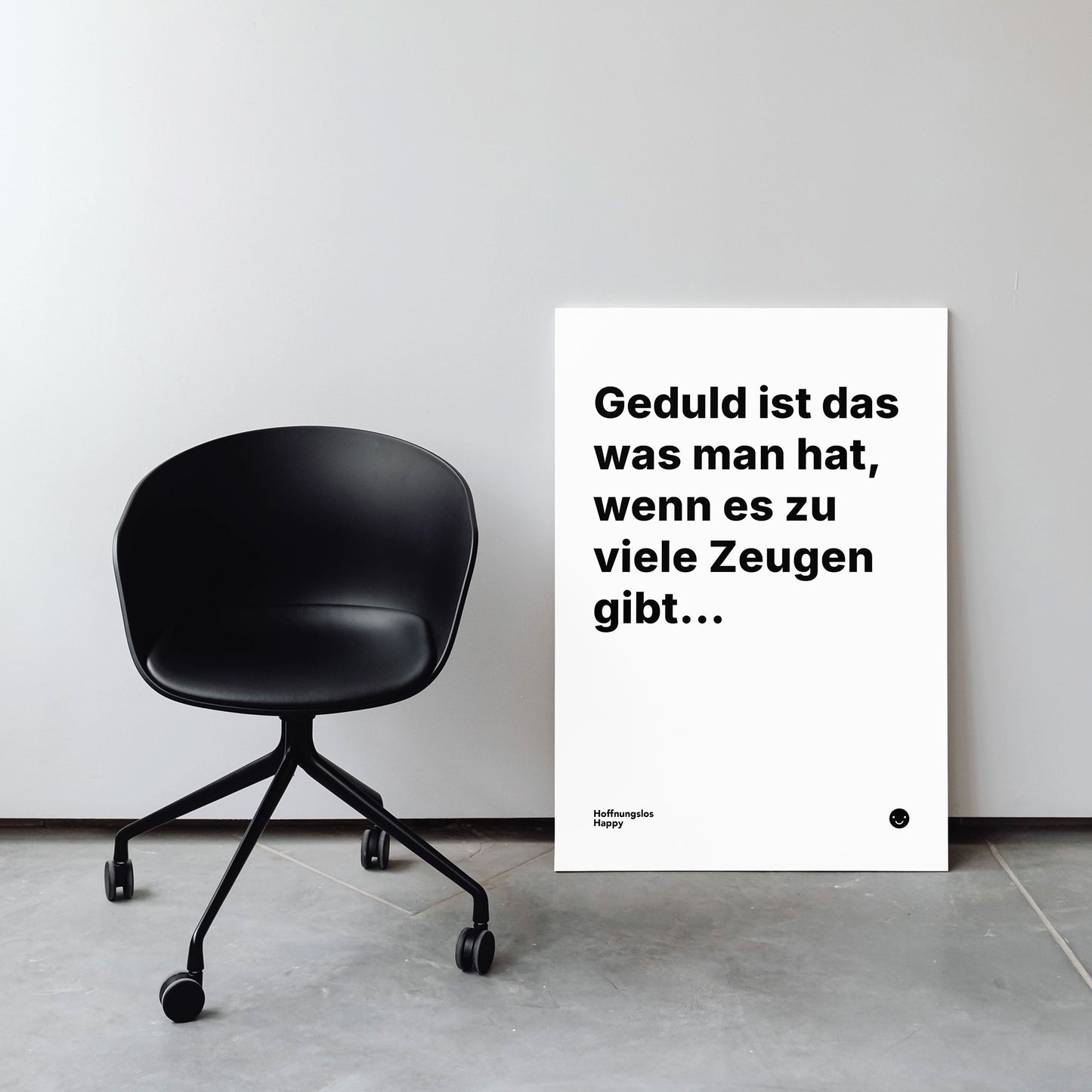 Geduld ist das was man hat, wenn es zu viele Zeugen gibt... – Poster mit Spruch