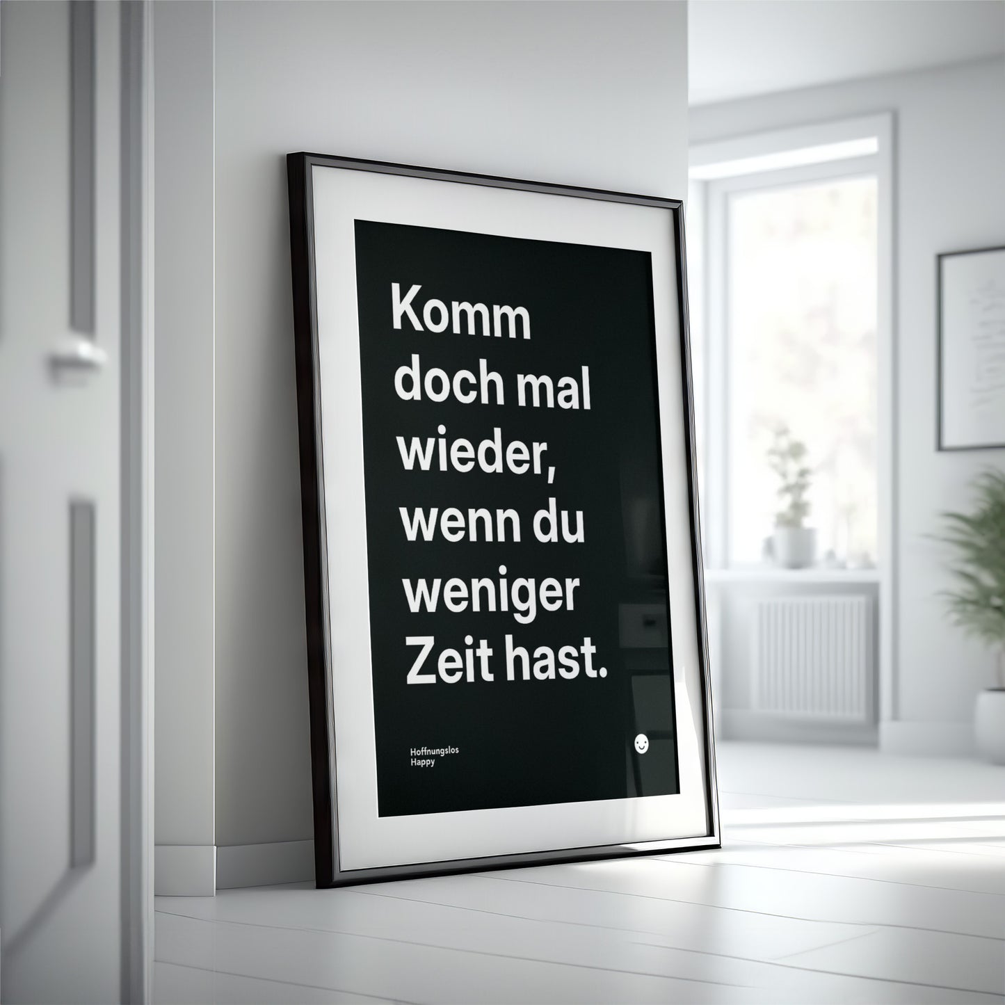 Komm doch mal wieder, wenn du weniger Zeit hast. – Poster mit Spruch