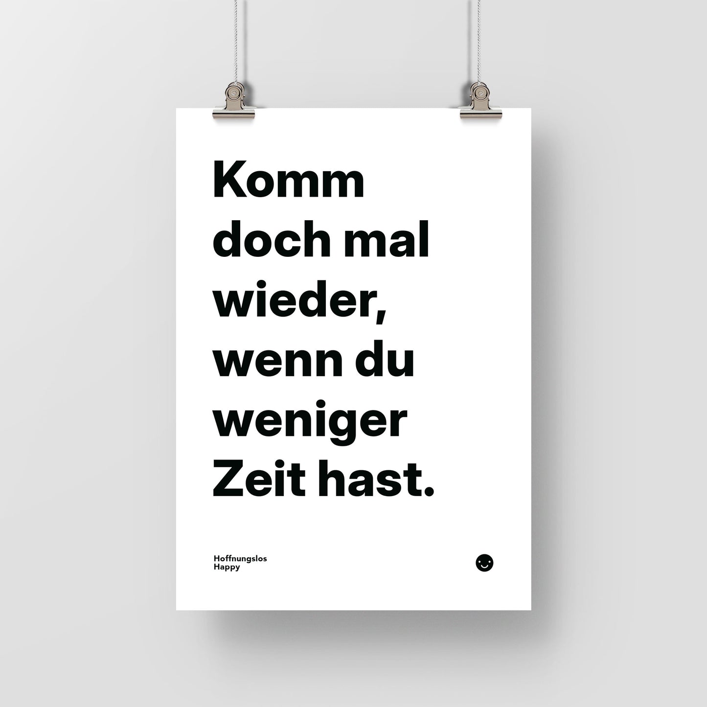 Komm doch mal wieder, wenn du weniger Zeit hast. – Poster mit Spruch