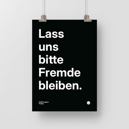 Lass uns bitte Fremde bleiben. – Poster mit Spruch