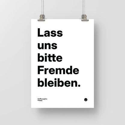 Lass uns bitte Fremde bleiben. – Poster mit Spruch