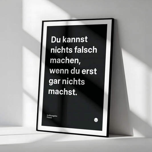 Du kannst nichts falsch machen, wenn du erst gar nichts machst. – Poster mit Spruch