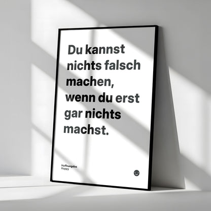 Du kannst nichts falsch machen, wenn du erst gar nichts machst. – Poster mit Spruch