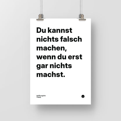 Du kannst nichts falsch machen, wenn du erst gar nichts machst. – Poster mit Spruch