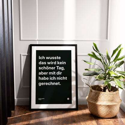 Ich wusste das wird kein schöner Tag, aber mit dir habe ich nicht gerechnet. – Poster mit Spruch