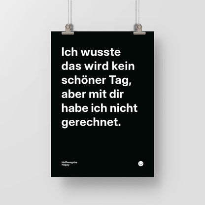 Ich wusste das wird kein schöner Tag, aber mit dir habe ich nicht gerechnet. – Poster mit Spruch