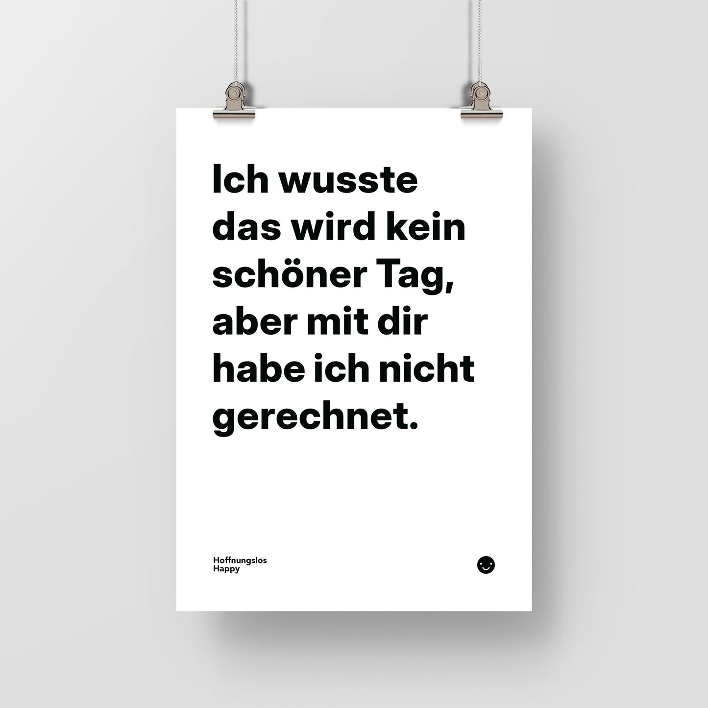Ich wusste das wird kein schöner Tag, aber mit dir habe ich nicht gerechnet. – Poster mit Spruch