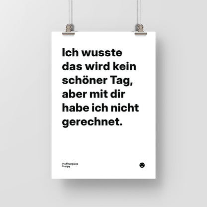Ich wusste das wird kein schöner Tag, aber mit dir habe ich nicht gerechnet. – Poster mit Spruch