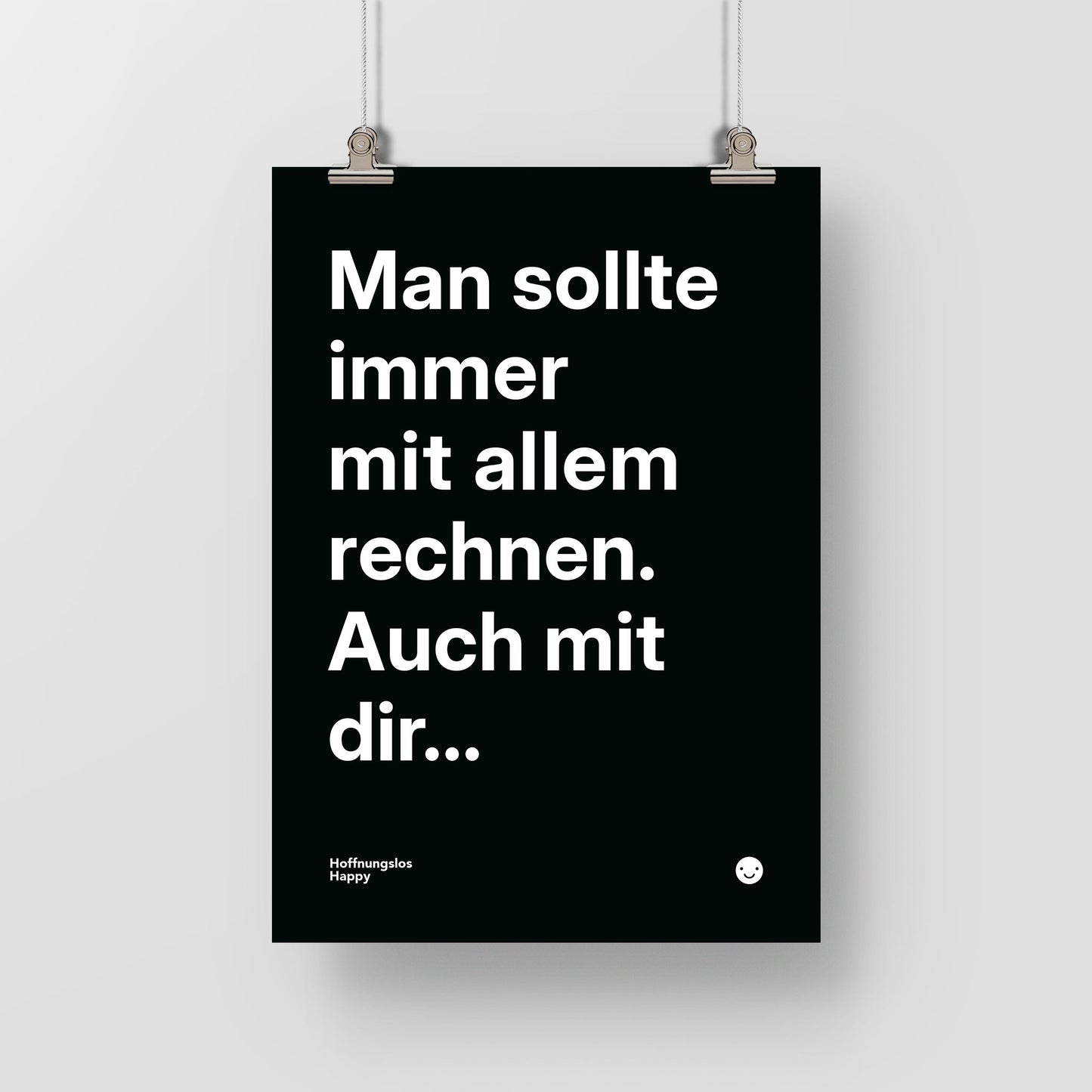 Man sollte immer mit allem rechnen. Auch mit dir... – Poster mit Spruch