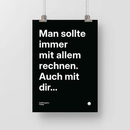 Man sollte immer mit allem rechnen. Auch mit dir... – Poster mit Spruch