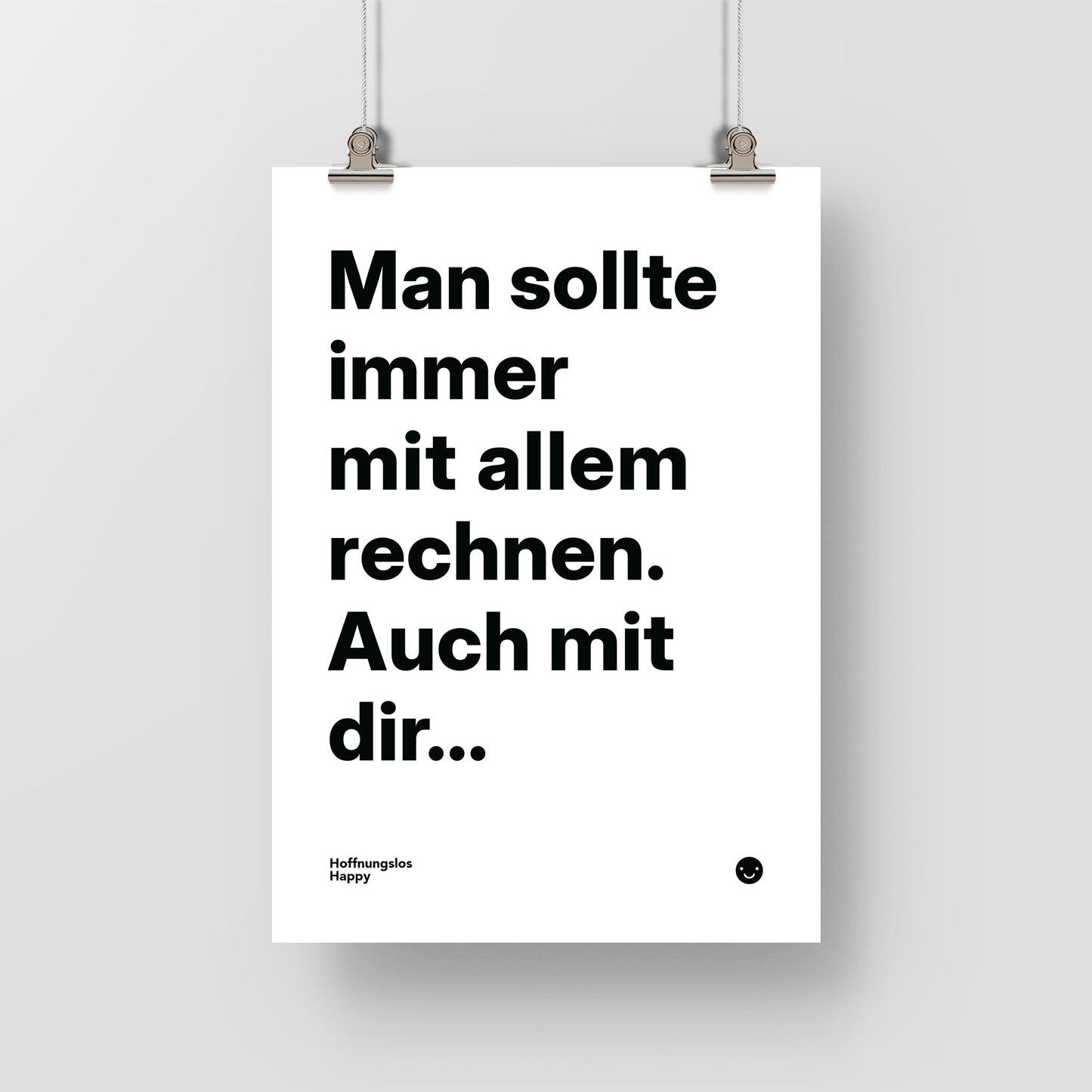 Man sollte immer mit allem rechnen. Auch mit dir... – Poster mit Spruch