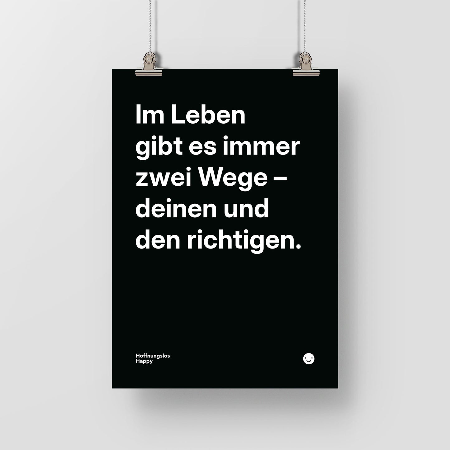 Im Leben gibt es immer zwei Wege – deinen und den richtigen. – Poster mit Spruch