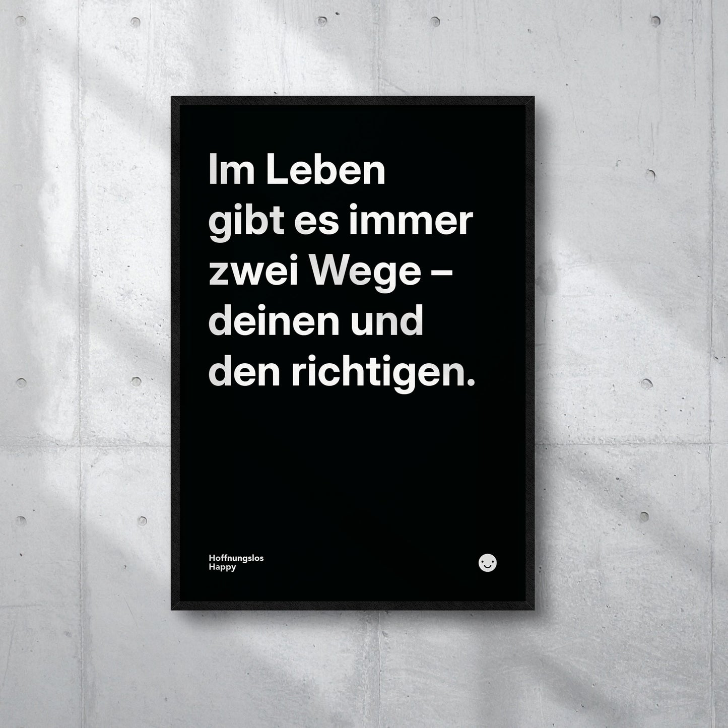 Im Leben gibt es immer zwei Wege – deinen und den richtigen. – Poster mit Spruch