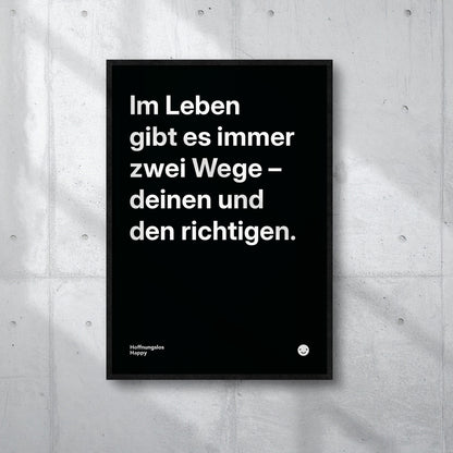Im Leben gibt es immer zwei Wege – deinen und den richtigen. – Poster mit Spruch