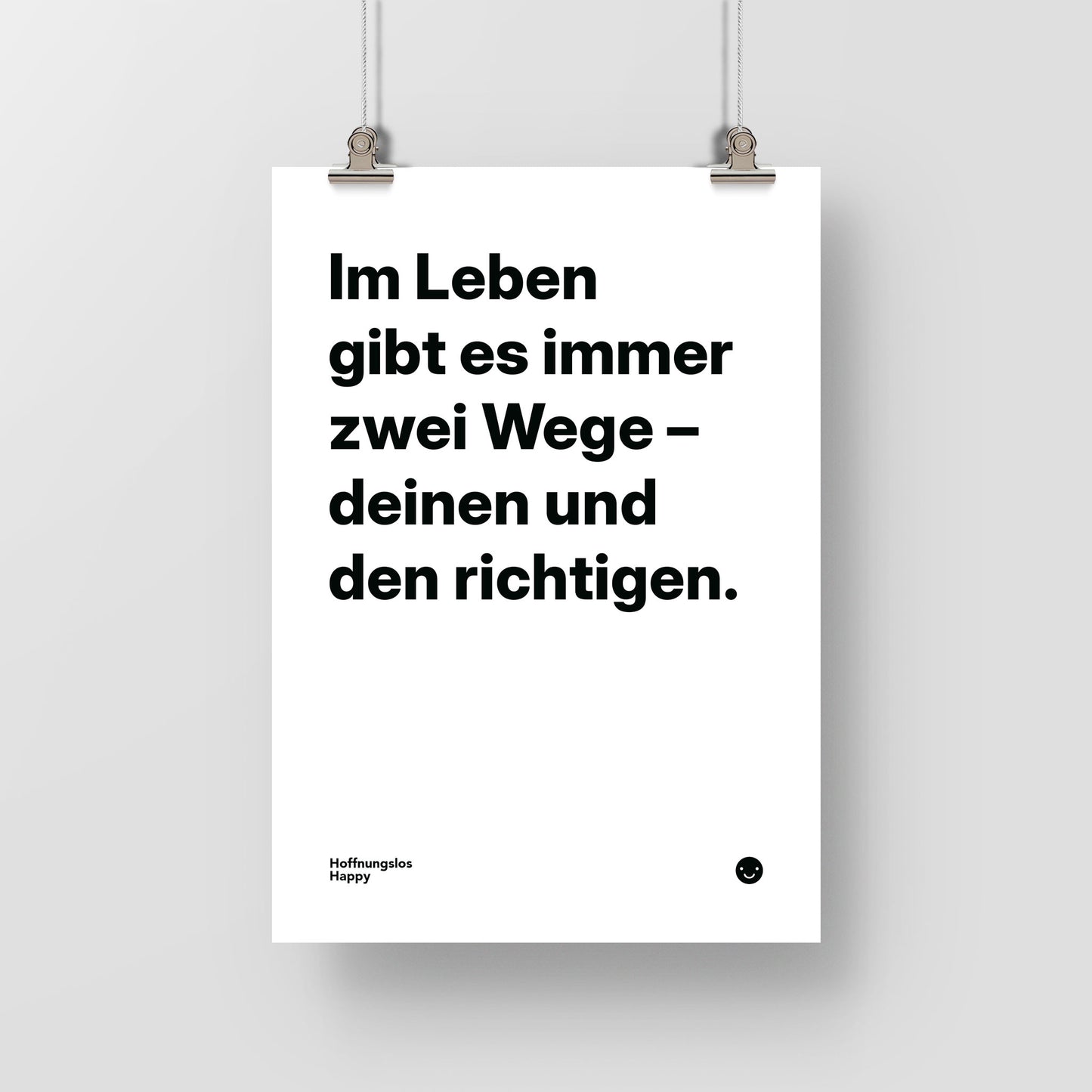 Im Leben gibt es immer zwei Wege – deinen und den richtigen. – Poster mit Spruch