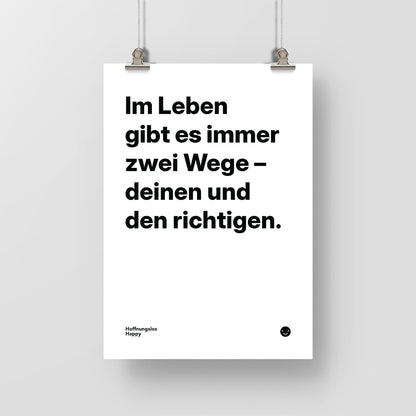Im Leben gibt es immer zwei Wege – deinen und den richtigen. – Poster mit Spruch