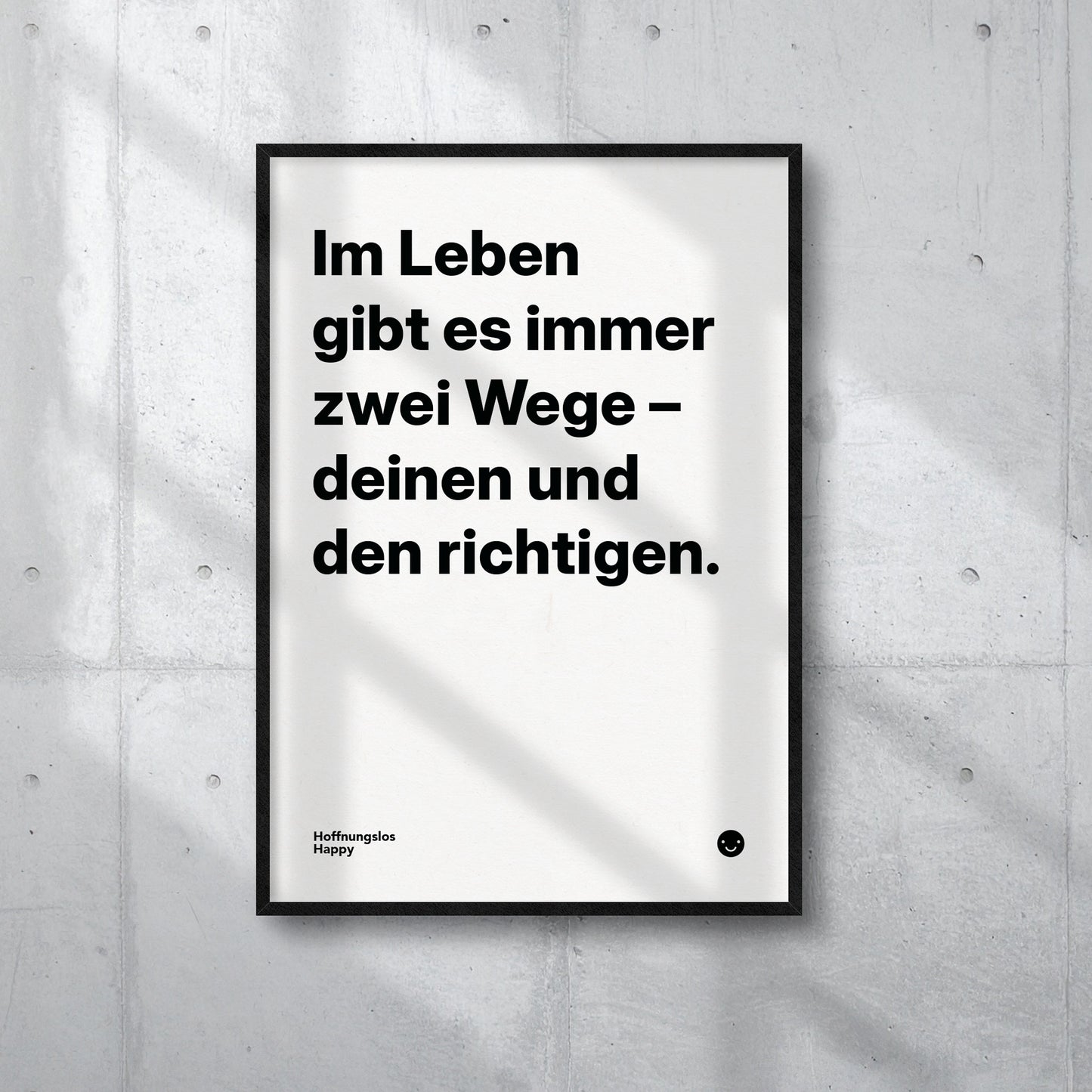 Im Leben gibt es immer zwei Wege – deinen und den richtigen. – Poster mit Spruch
