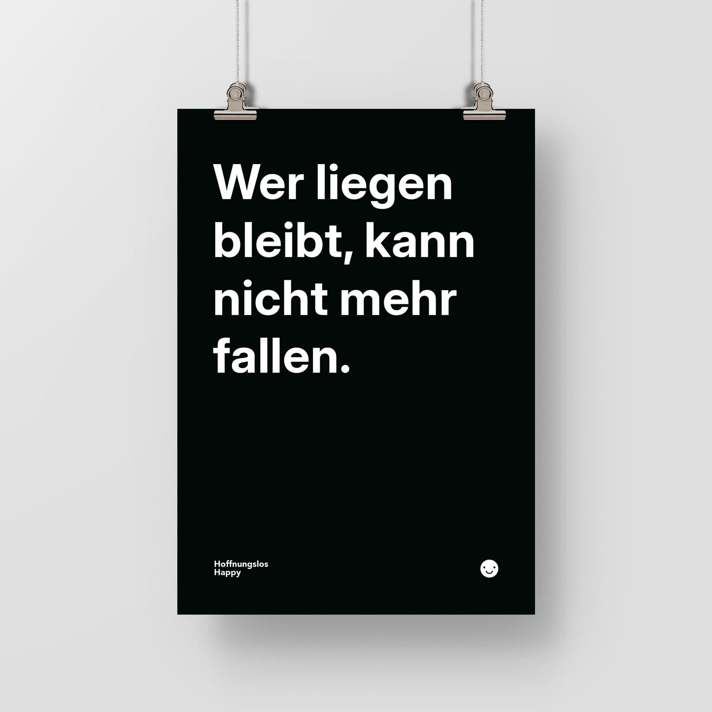 Wer liegen bleibt, kann nicht mehr fallen. – Poster mit Spruch