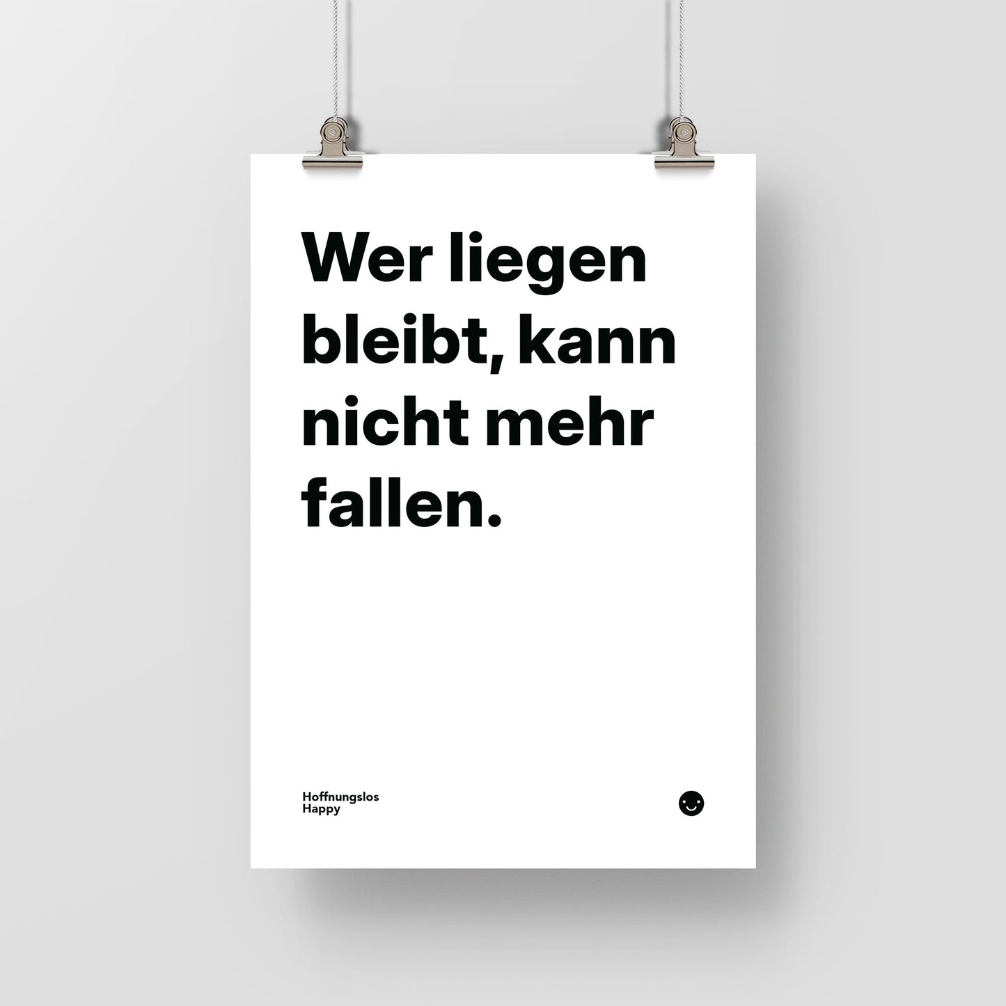Wer liegen bleibt, kann nicht mehr fallen. – Poster mit Spruch