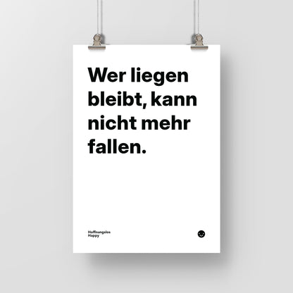 Wer liegen bleibt, kann nicht mehr fallen. – Poster mit Spruch