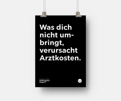 Was dich nicht umbringt, verursacht Arztkosten - Poster