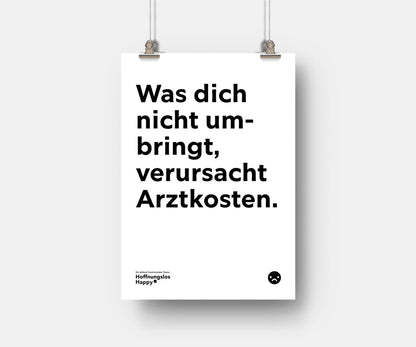 Was dich nicht umbringt, verursacht Arztkosten - Poster