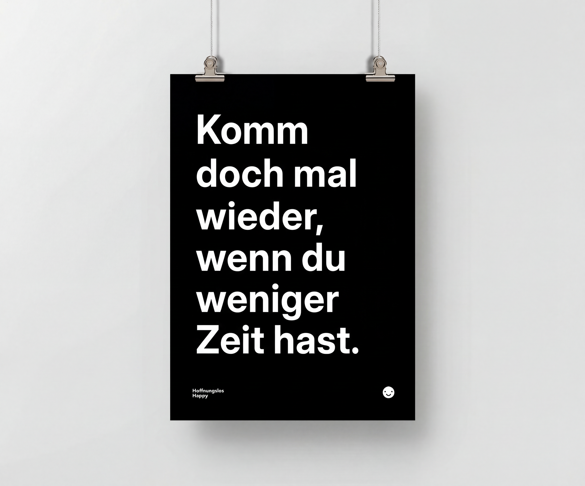 komm-doch-mal-wieder-wenn-du-weniger-zeit-hast-poster-schwarz-weiss-din-formate
