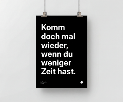 komm-doch-mal-wieder-wenn-du-weniger-zeit-hast-poster-schwarz-weiss-din-formate